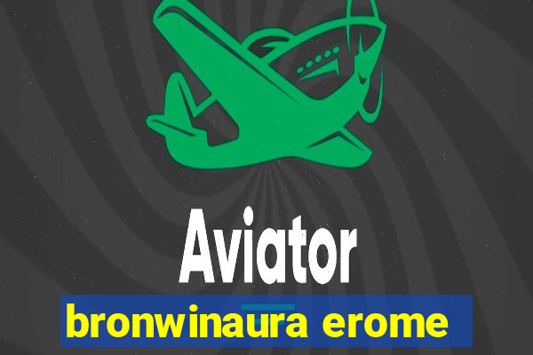 bronwinaura erome